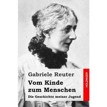 Vom Kinde Zum Menschen: Die Geschichte Meiner Jugend Paperback, Createspace Independent Publishing Platform