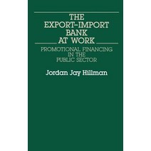 The Export-Import Bank at Work: Promotional Financing in the Public Sector Hardcover, Quorum Books