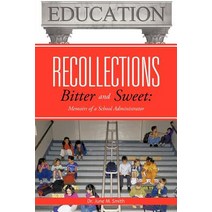 Recollections Bitter and Sweet: Memoirs of a School Administrator Paperback, Authorhouse