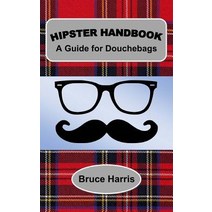 Hipster Handbook: A Guide for Douchebags: A Millenial Series Paperback, Createspace Independent Publishing Platform
