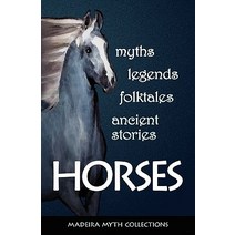 Horses in Myths Legends Folktales and Other Ancient Stories Paperback, Coleman/Perrin