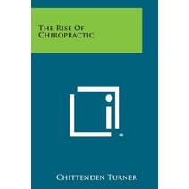 The Rise of Chiropractic Paperback, Literary Licensing, LLC