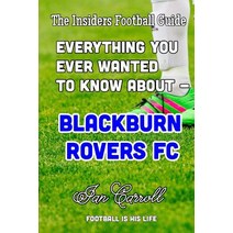 Everything You Ever Wanted to Know about - Blackburn Rovers FC Paperback, Createspace Independent Publishing Platform