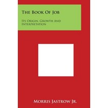 The Book of Job: Its Origin Growth and Interpretation Paperback, Literary Licensing, LLC
