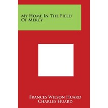 My Home in the Field of Mercy Paperback, Literary Licensing, LLC