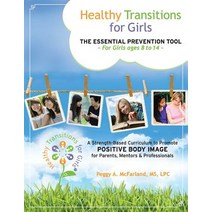 Healthy Transitions for Girls: The Essential Prevention Tool for Girls Ages 8 to 14 a Strength-Based C..., Peggy a McFarland