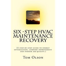 Six-Step HVAC Maintenance Recovery: (A Step-By-Step Guide to Energy Optimization Comfort Improvement ..., Createspace Independent Publishing Platform