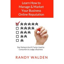 Learn How to Manage and Market Your Business Online Reputation: Star Rating Is the #1 Factor Used by C..., Createspace