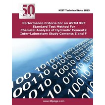 Performance Criteria for an ASTM Xrf Standard Test Method for Chemical Analysis of Hydraulic Cements: ..., Createspace Independent Publishing Platform
