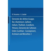 Elemente Der Dritten Gruppe: Bor - Aluminium - Gallium - Indium - Thallium - Scandium - Yttrium - Elem..., Springer