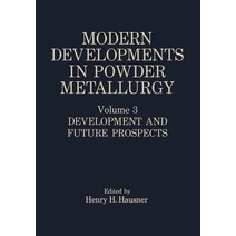 Modern Developments in Powder Metallurgy: Volume 3 Development and Future Prospects, Springer