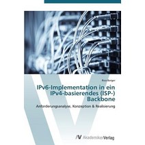 Ipv6-Implementation in Ein Ipv4-Basierendes (ISP-) Backbone, AV Akademikerverlag