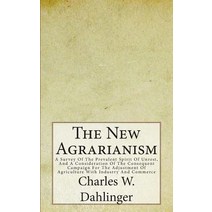 The New Agrarianism: A Survey of the Prevalent Spirit of Unrest and a Consideration of the Consequent..., Createspace Independent Publishing Platform