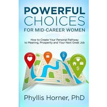 Powerful Choices for Mid-Career Women: How to Create Your Personal Pathway to Meaning Prosperity and ..., Wisdom Media International