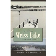 A History of Weiss Lake Hardcover, History Press Library Editions