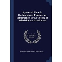 Space and Time in Contemporary Physics an Introduction to the Theory of Relativity and Gravitation Paperback, Sagwan Press