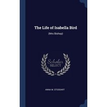 The Life of Isabella Bird: (Mrs Bishop) Hardcover, Sagwan Press
