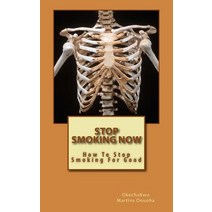 Stop Smoking Now: How to Stop Smoking for Good Paperback, Createspace