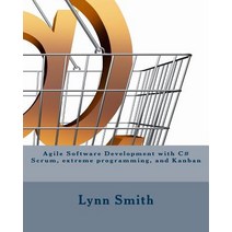 Agile Software Development with C# Scrum Extreme Programming and Kanban Paperback, Createspace Independent Publishing Platform