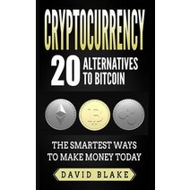 Cryptocurrency: 20 Alternatives to Bitcoin: The Smartest Ways to Make Money Today Paperback, Createspace Independent Publishing Platform