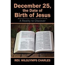 December 25 the Date of Birth of Jesus: A Reality to Discover Paperback, Xlibris Us