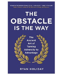 The Obstacle is the Way:The Ancient Art of Turning Adversity to Advantage