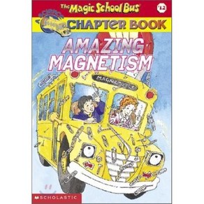 The Magic School Bus Chapte Book 12: Amazing Magnetism:, Scholastic