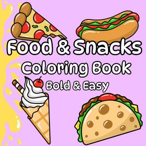 Food & Snacks Coloing Book: Bold Easy Cute and Simple Designs Facts fo Relaxation Fun Ceativity