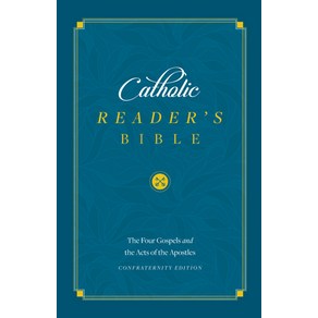 The Catholic Reader's Bible: The Four Gospels and Acts of the Apostles Hardcover