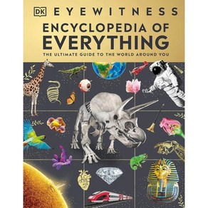 Eyewitness Encyclopedia of Eveything : The Ultimate Guide to the Wold Aound You, DK Publishing