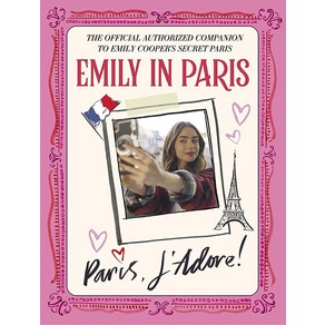 Emily in Pais: Pais J'Adoe!: The Official Authoized Companion to Emily's Secet Pais