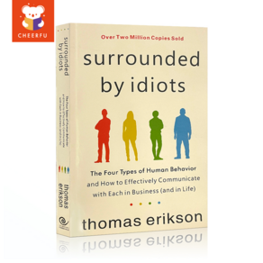 Suounded By Idiots The Fou Types of Human Behavio and How To Effectively Communicate with Each In Business