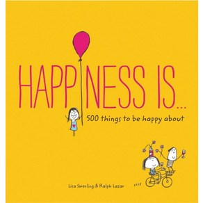 Happiness Is . . .:500 Things to Be Happy about, Happiness Is . . ., Lisa Sweling(저), Chonicle Books