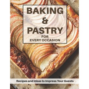 (영문도서) Baking & Pasti fo Evey Occasion: Recipes and Ideas to Impess You Guests Papeback, Independently Published, English, 9798388718211