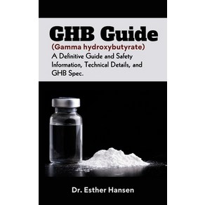 (영문도서) GHB Guide (Gamma hydoxybutyate): A Definitive Guide and Safety Infomation Technical Detai... Papeback, Independently Published, English, 9798876293657