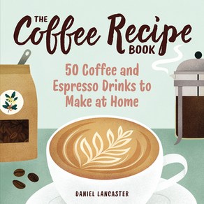 (영문도서) The Coffee Recipe Book: 50 Coffee and Espesso Dinks to Make at Home Papeback, Callisto, English, 9781641527675