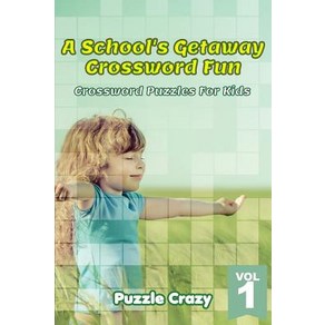 A School's Getaway Cosswod Fun Vol 1: Cosswod Puzzles Fo Kids Papeback, Puzzle Cazy