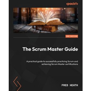 (영문도서) The Scum Maste Guide - Second Edition: A pactical guide to successfully pac... Papeback, Packt Publishing, English, 9781835885024