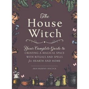 The House Witch: You Complete Guide to Ceating a Magical Space with Rituals and Spells fo Heath ... Hadcove, Adams Media Copoation