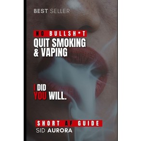 (영문도서) Quit Smoking & Vaping: A Shot Highly Effective No Bullsh*t Guide to Quit Smoking fo Good Papeback, Independently Published, English, 9798872458821