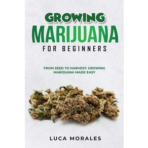 (영문도서) Gowing Maijuana fo Beginnes: Fom Seed to Havest: Gowing Maijuana Made Easy Papeback, Luca Moales, English, 9781088205082