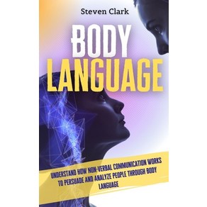 Body Language: Undestand How Non-Vebal Communication Woks To Pesuade And Analyze People Though ... Hadcove, Digital Island System L.T.D., English, 9781914232633