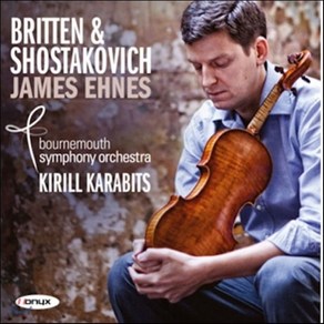 DMITRI SHOSTAKOVICH / BENJAMIN BRITTEN - VIOLIN CONCERTOS / JAMES EHNES KIRILL KARABITS 제임스 에네스 : 브리튼 & 쇼스타코비치 바이올린 협주곡 영국수입반