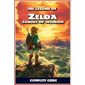 (영문도서) The Legend of Zelda: Echoes of Wisdom Complete Guide: Walkthough Quest Guides... Papeback, Independently Published, English, 9798341088139