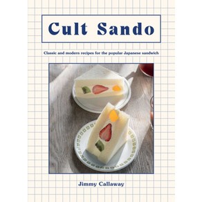 Cult Sando:Classic and Moden Recipes fo the Popula Japanese Sandwich, Cult Sando, Jimmy Callaway(저), Hadie Gant Books