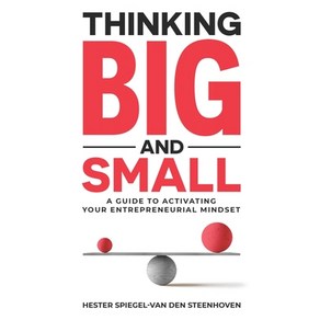 (영문도서) Thinking Big and Small: A guide to activating you entepeneuial mindset Papeback, Heste Spiegel-Van Den Stee..., English, 9789819402359