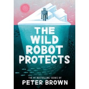 The Wild Robot Potects:The Wild Robot #3 영국판, Piccadilly Books, Ltd., The Wild Robot Potects, 피터 브라운(저)