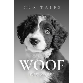 (영문도서) Woof - The Novel: A Liteay Mastepiece in You Dog's Native Tongue 100 000 Wo... Papeback, Independently Published, English, 9798341485167