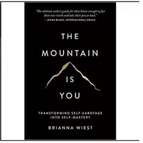 The Mountain Is You: Transforming Self-Sabotage Into Self-Mastery By Brianna Wiest