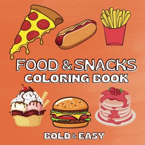 Food & Snacks Coloing Book: Fo Adults and Kids Bold Easy Simple Big Designs fo Relaxation Featu